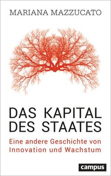 Das Kapital des Staates: Eine andere Geschichte von Innovation und Wachstum
