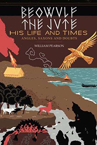 Beowulf the Jute; His Life and Times: Angles, Saxons and Doubts