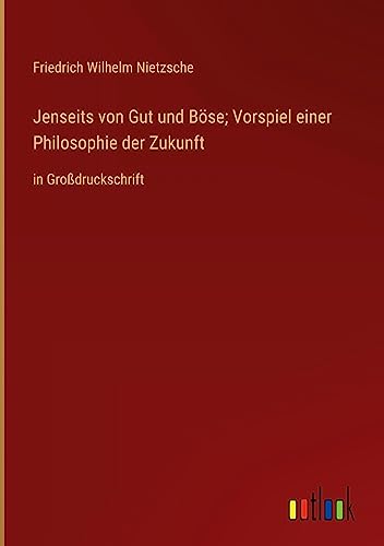 Jenseits von Gut und Böse; Vorspiel einer Philosophie der Zukunft: in Großdruckschrift