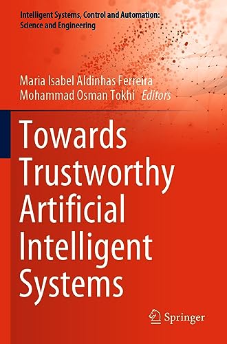 Aldinhas Ferreira, Maria Isabel Towards Trustworthy Artificial Intelligent Systems (Intelligent Systems, Control And Automation, Science And Engineering, 102, Band 102)