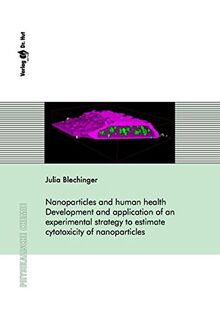 Nanoparticles and human health Development and application of an experimental strategy to estimate cytotoxicity of nanoparticles (Physikalische Chemie)