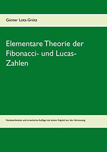 Elementare Theorie der Fibonacci- und Lucas-Zahlen: Neubearbeitete und erweiterte Auflage mit einem Kapitel zur abc-Vermutung