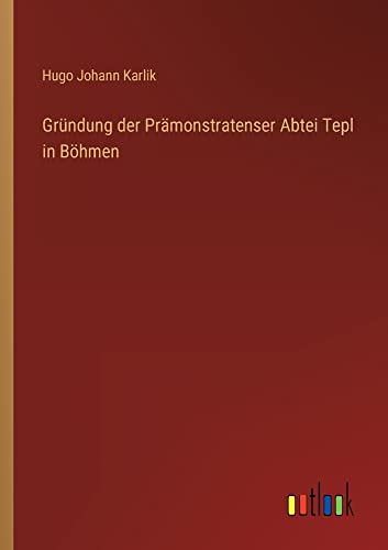 Gründung der Prämonstratenser Abtei Tepl in Böhmen