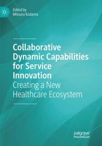 Collaborative Dynamic Capabilities for Service Innovation: Creating a New Healthcare Ecosystem
