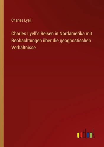 Charles Lyell's Reisen in Nordamerika mit Beobachtungen über die geognostischen Verhältnisse