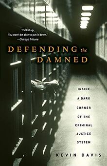 Defending the Damned: Inside a Dark Corner of the Criminal Justice System