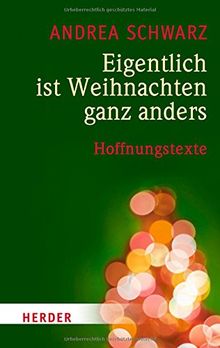 Eigentlich ist Weihnachten ganz anders: Hoffnungstexte (HERDER spektrum)