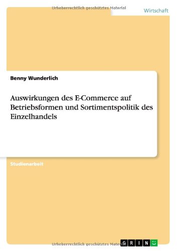 Auswirkungen des E-Commerce auf Betriebsformen und Sortimentspolitik des Einzelhandels