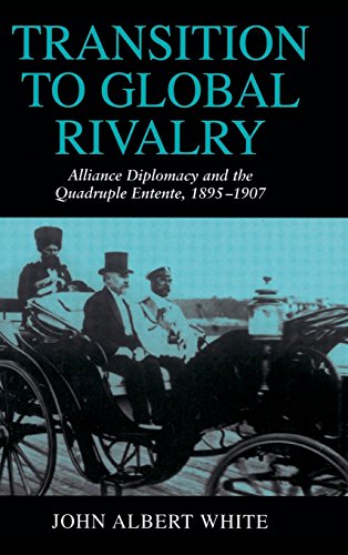 Transition to Global Rivalry: Alliance Diplomacy and the Quadruple Entente, 1895–1907