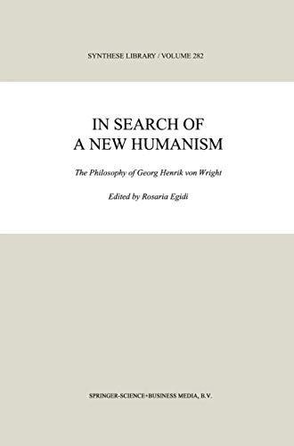 In Search of a New Humanism: The Philosophy of Georg Henrik von Wright (Synthese Library, 282, Band 282)
