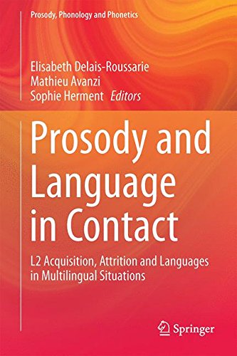 Prosody and Language in Contact: L2 Acquisition, Attrition and Languages in Multilingual Situations (Prosody, Phonology and Phonetics)