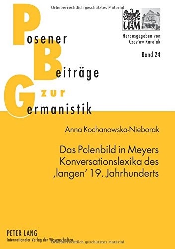 Das Polenbild in Meyers Konversationslexika des 'langen' 19. Jahrhunderts (Posener Beiträge zur Germanistik)