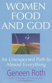 Women Food and God: An Unexpected Path to Almost Everything