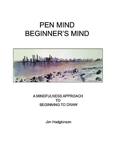 Pen Mind, Beginner's Mind: A Mindfullness Approach to Beginning to Draw (Gateways Fine Art)