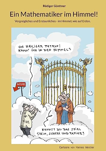 Ein Mathematiker im Himmel!: Vergnügliches und Erstaunliches - im Himmel, wie auf Erden.