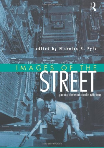 Images of the Street: Planning, Identity and Control in Public Space: Representation, Experience and Control in Public Space