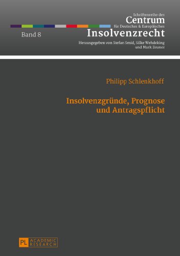 Insolvenzgründe, Prognose und Antragspflicht (Schriftenreihe des Centrum für Deutsches und Europäisches Insolvenzrecht)