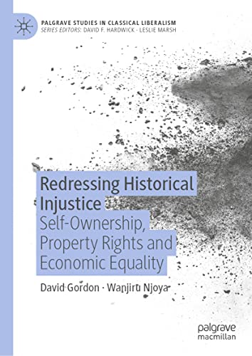 Redressing Historical Injustice: Self-Ownership, Property Rights and Economic Equality (Palgrave Studies in Classical Liberalism)