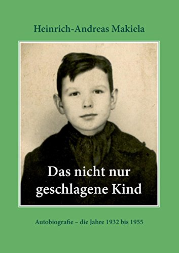 Das nicht nur geschlagene Kind: Autobiografie – die Jahre 1932 bis 1955