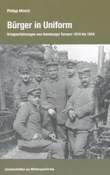 Bürger in Uniform: Kriegserfahrungen von Hamburger Turnern 1914 bis 1918 von Philipp Münch | Buch | Zustand sehr gut