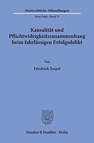 Kausalität und Pflichtwidrigkeitszusammenhang beim fahrlässigen Erfolgsdelikt.: Dissertationsschrift (Strafrechtliche Abhandlungen. Neue Folge)