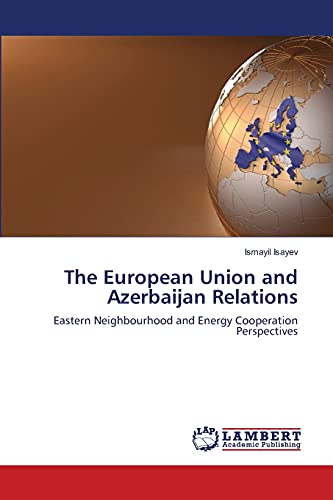 The European Union and Azerbaijan Relations: Eastern Neighbourhood and Energy Cooperation Perspectives