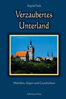 Verzaubertes Unterland. Märchen, Sagen und Geschichten