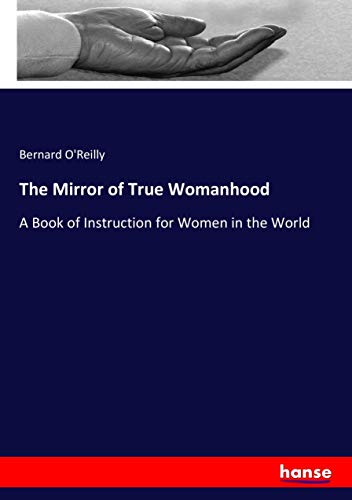 The Mirror of True Womanhood: A Book of Instruction for Women in the World