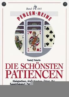 Die schönsten Patiencen: Königs-Patience, große Napoleon, Fächer, Uhr, Rangierbahnhof, Pyramide, Teppich, Poker-Patience und viele andere - Perlenreihe