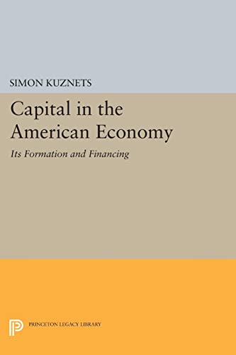 Capital in the American Economy: Its Formation and Financing (Princeton Legacy Library)