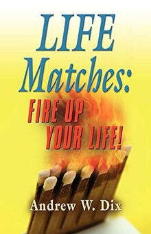 LIFE MATCHES: Fire Up Your Life!