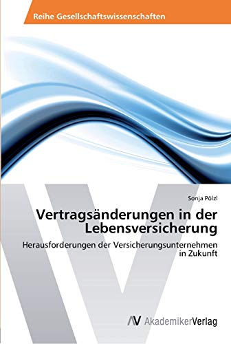 Vertragsänderungen in der Lebensversicherung: Herausforderungen der Versicherungsunternehmen in Zukunft