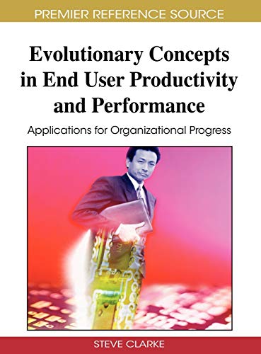 Evolutionary Concepts in End User Productivity and Performance: Applications for Organizational Progress (Advances in End User Computing)