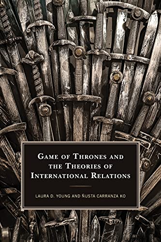 Game of Thrones and the Theories of International Relations (Politics, Literature, & Film)