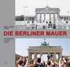 Die Berliner Mauer: Fotografien 1973 bis heute