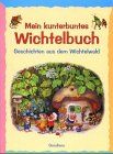 Mein kunterbuntes Wichtelbuch. Geschichten aus dem Wichtelwald