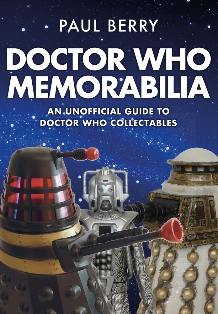Paul Berry Doctor Who Memorabilia, An Unofficial Guide To Doctor Who Collectables
