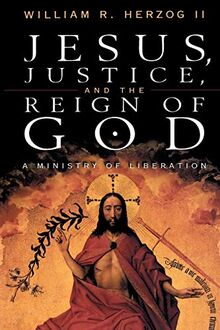 Jesus Justice and the Reign of God: A Ministry of Liberation