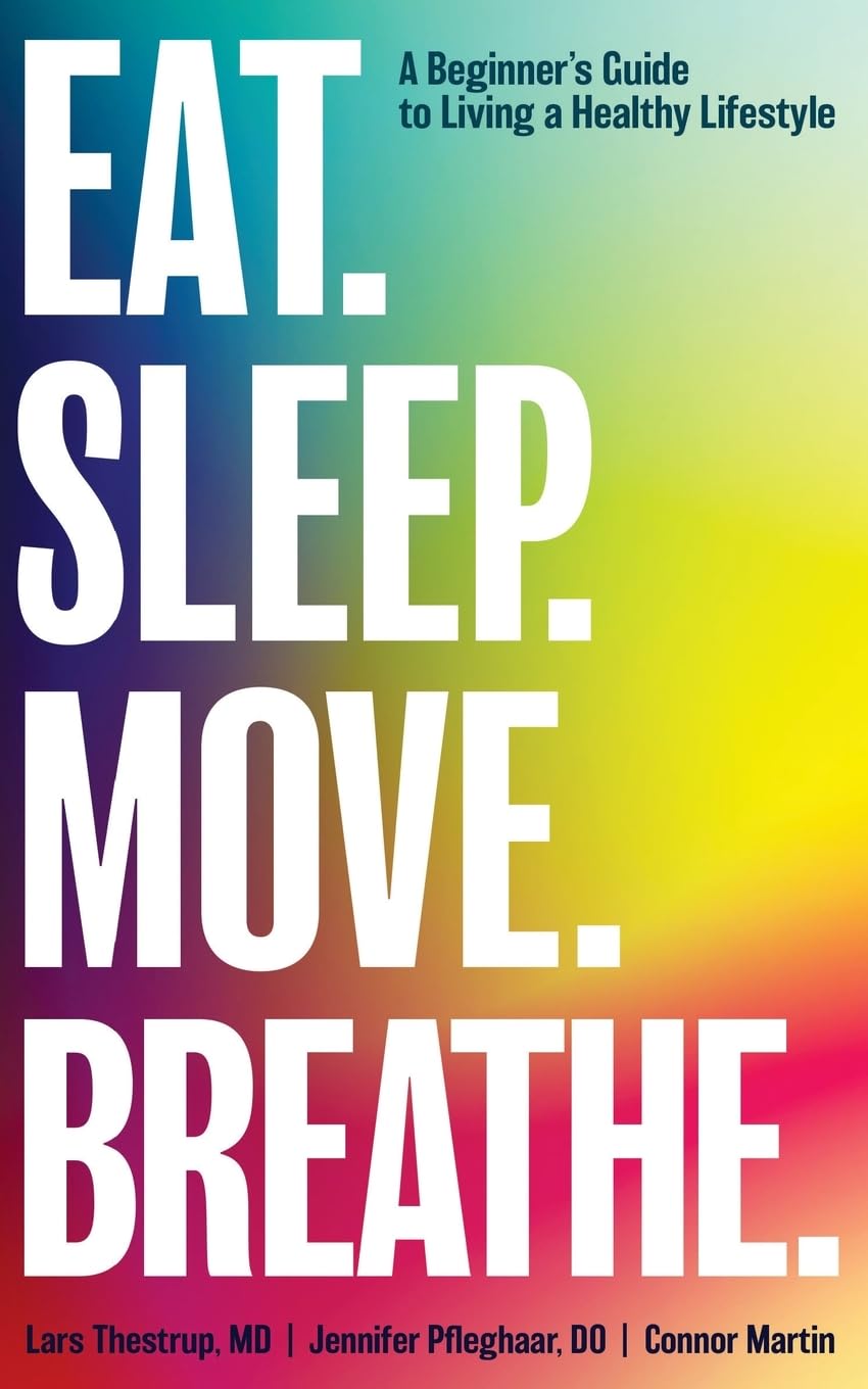 Eat. Sleep. Move. Breathe: The Beginner's Guide to Living A Healthy Lifestyle