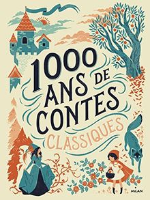 1000 ans de contes classiques : Contes de Perrault, des frères Grimm et d'Andersen