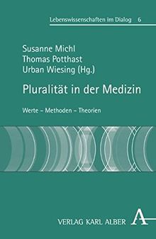 Pluralität in der Medizin: Werte - Methoden - Theorien (Lebenswissenschaften im Dialog)