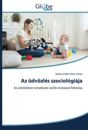 Az üdvözlés szociológiája: Az üdvözlésre vonatkozó szülői elvárások feltárása: Az üdvözlésre vonatkozó szül¿i elvárások feltárása