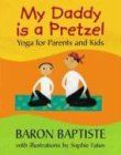 My Daddy Is a Pretzel: Yoga for Parents and Kids