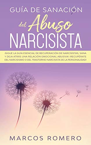Guía de sanación del abuso narcisista: ¡Sigue la guía esencial de recuperación de narcisistas, sana y deja atrás una relación emocional abusiva! ... del trastorno narcisista de la personalidad!