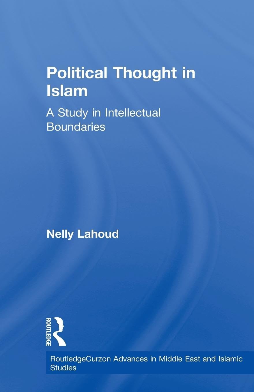 Political Thought in Islam: A Study in Intellectual Boundaries (Routledgecurzon Advances in Middle East and Islamic Studies, 6, Band 6)