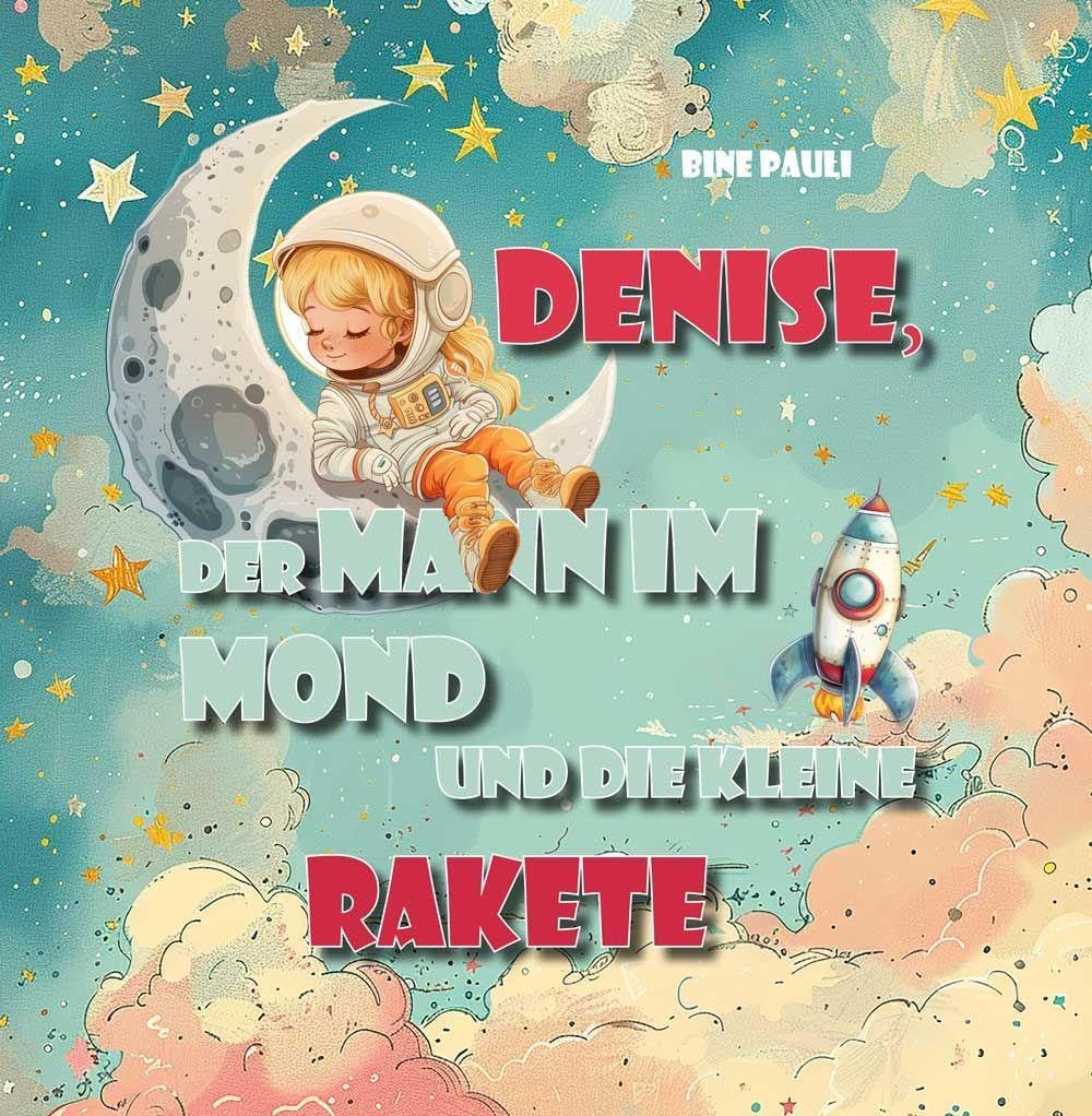 Denise, der Mann im Mond und die kleine Rakete - Neuware