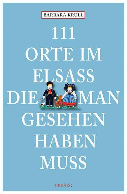 Krull, Barbara: 111 Orte im Elsass, die man gesehen haben muss