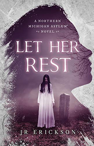 Let Her Rest (Northern Michigan Asylum, Band 7)