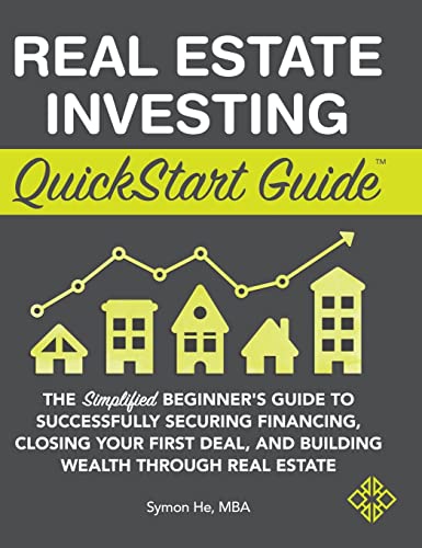 Real Estate Investing QuickStart Guide: The Simplified Beginner's Guide to Successfully Securing Financing, Closing Your First Deal, and Building Wealth Through Real Estate