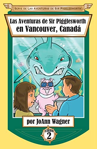 Las Aventuras de Sir Pigglesworth en Vancouver, Canadá (Serie de las Aventuras de Sir Pigglesworth, Band 2)